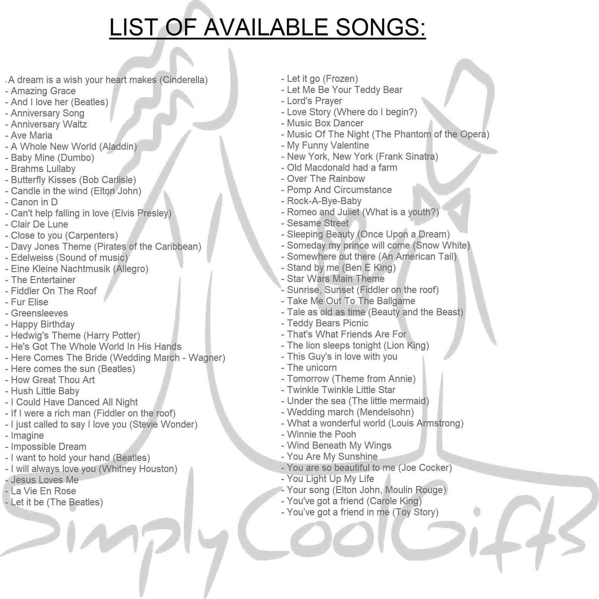 songs for music box, You are so beautiful, Impossible Dream, Jesus loves me, Happy Birthday, Hush Little Baby, Rock a bye Baby, Over the rainbow