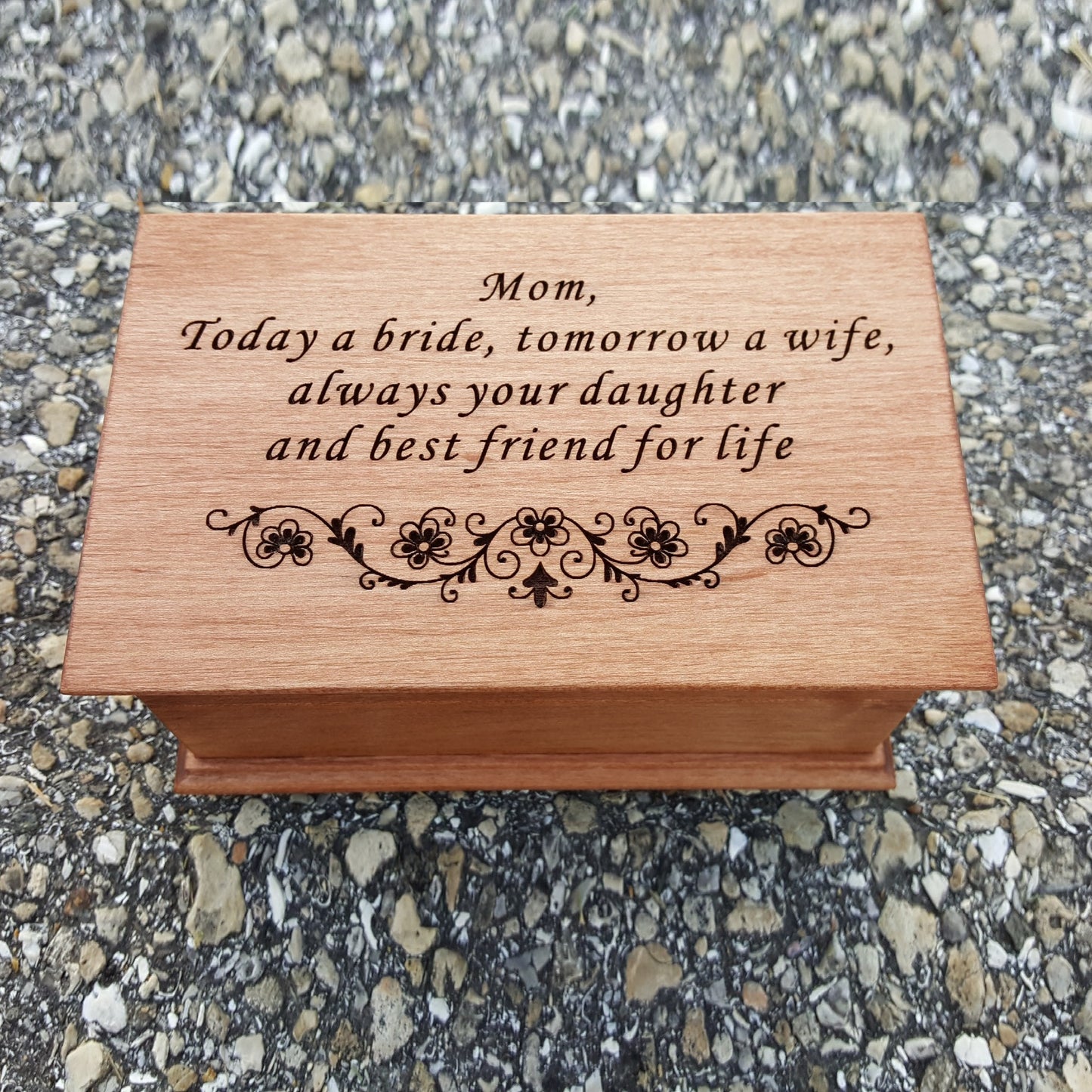 jewelry box with Mom, Today a bride, tomorrow a wife, always your daughter and best friend for life engraved on top. choose color and song, add personalized message to the back